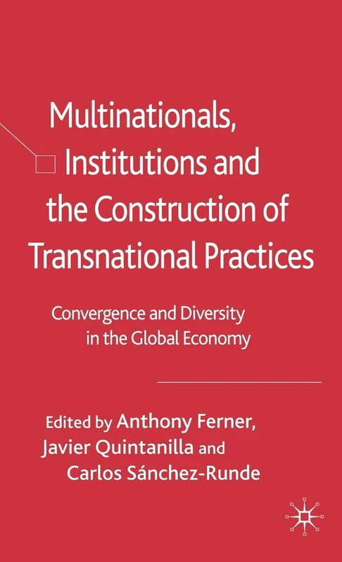 Multinationals, Institutions and the Construction of Transnational Practices: Convergence and Diversity in the Global Economy