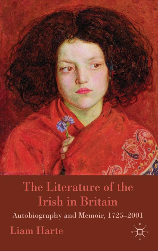 The Literature of the Irish in Britain: Autobiography and Memoir, 1725-2001