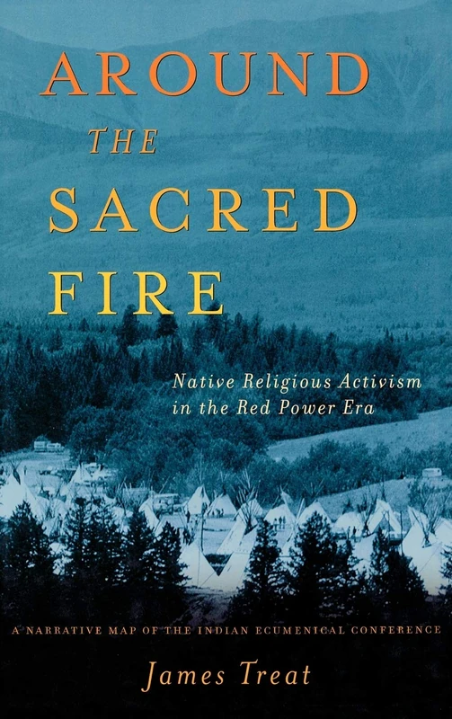 Around the Sacred Fire: Native Religious Activism in the Red Power Era