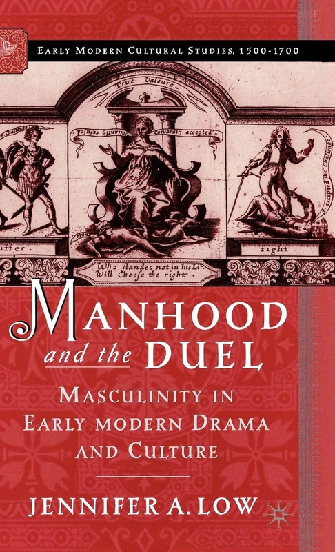 Manhood and the Duel: Masculinity in Early Modern Drama and Culture (Early Modern Cultural Studies 1500–1700)