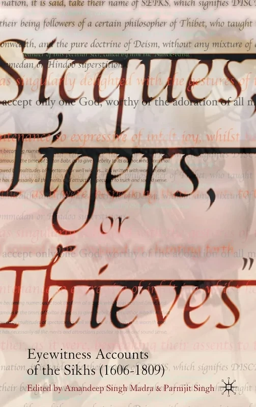 Sicques, Tigers or Thieves: Eyewitness Accounts of the Sikhs (1606-1809)