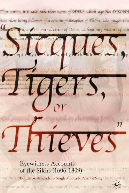 Sicques, Tigers or Thieves: Eyewitness Accounts of the Sikhs (1606-1810)
