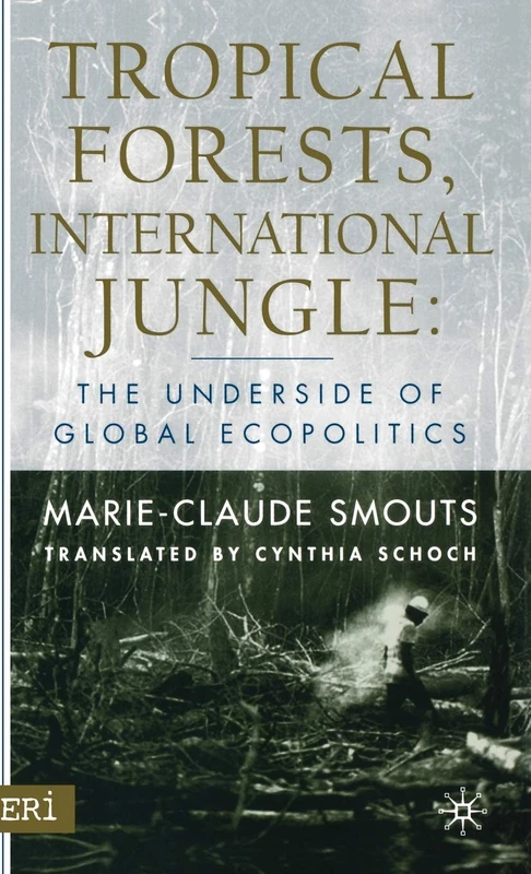 Tropical Forests, International Jungle: The Underside of Global Ecopolitics (CERI Series in International Relations and Political Economy)