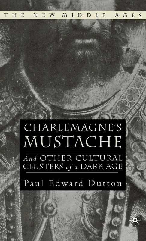 Charlemagne's Mustache: And Other Cultural Clusters of a Dark Age (The New Middle Ages)