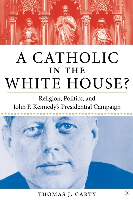 A Catholic in the White House?: Religion, Politics, and John F. Kennedy's Presidential Campaign - Image 1
