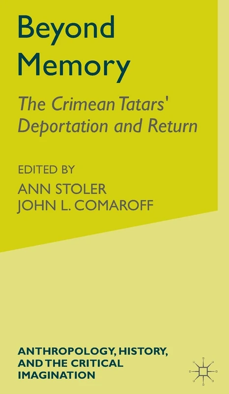 Beyond Memory: The Crimean Tatars' Deportation and Return (Anthropology, History & the Critical Imagination)