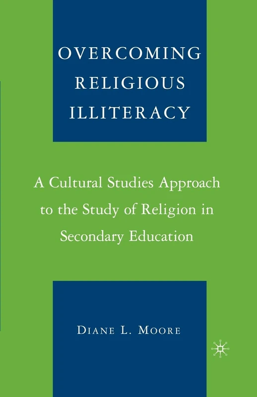 Overcoming Religious Illiteracy: A Cultural Studies Approach to the Study of Religion in Secondary Education