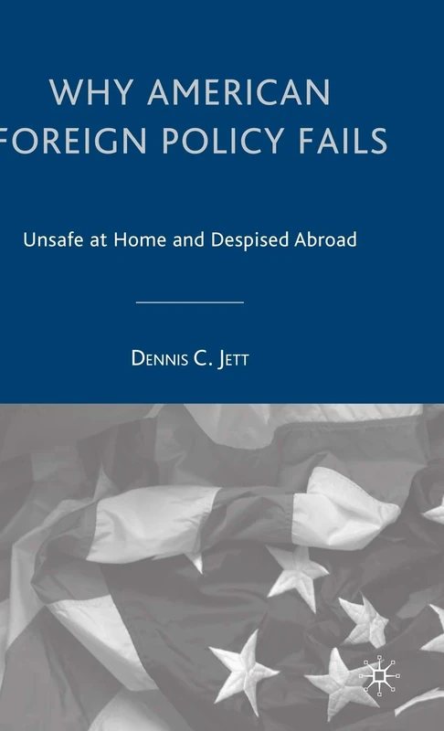 Why American Foreign Policy Fails: Unsafe at Home and Despised Abroad