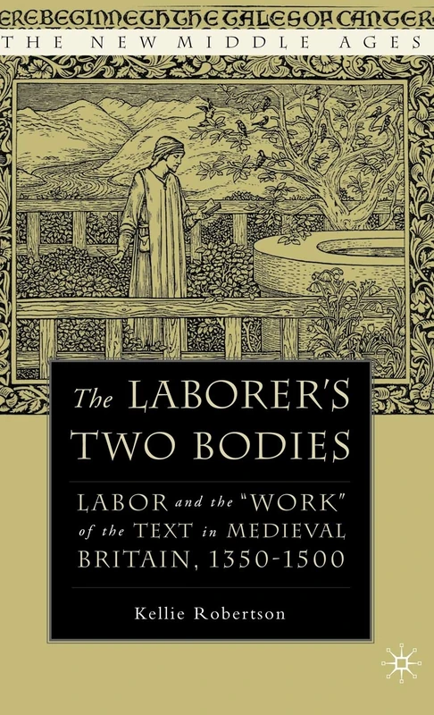 The Laborer's Two Bodies: Literary and Legal Productions in Britain, 1350-1500 (The New Middle Ages)