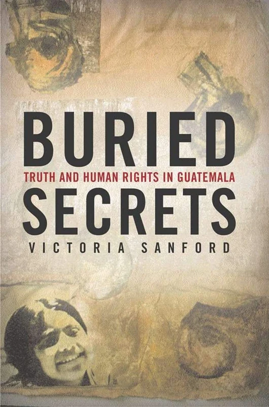 Buried Secrets: Truth and Human Rights in Guatemala