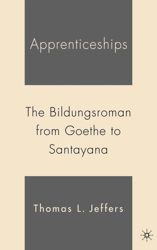 Apprenticeships: The Bildungsroman from Goethe to Santayana