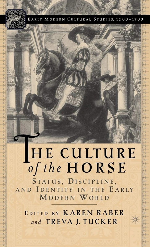 The Culture of the Horse: Status, Discipline, and Identity in the Early Modern World (Early Modern Cultural Studies 1500–1700)
