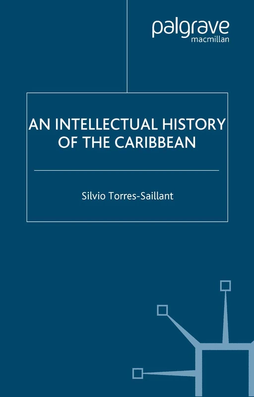 An Intellectual History of the Caribbean (New Directions in Latino American Cultures)