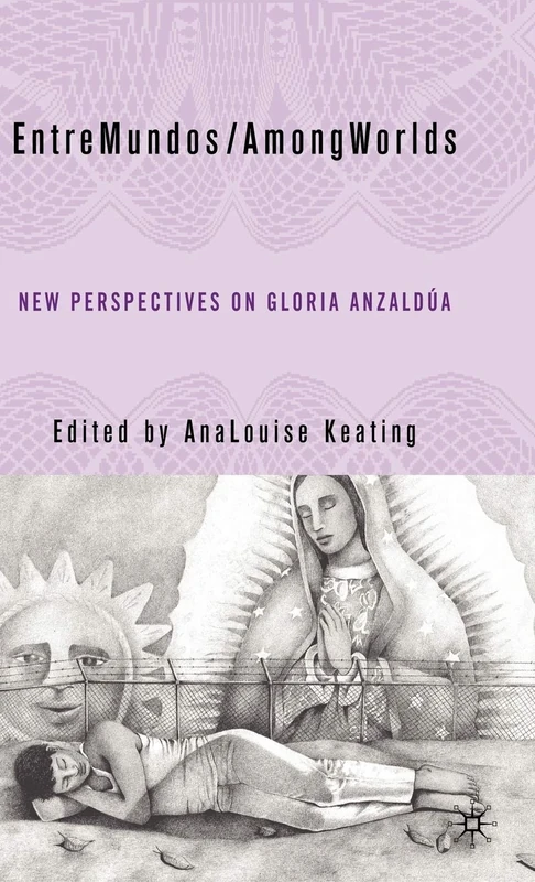 EntreMundos/AmongWorlds: New Perspectives on Gloria E. Anzaldúa