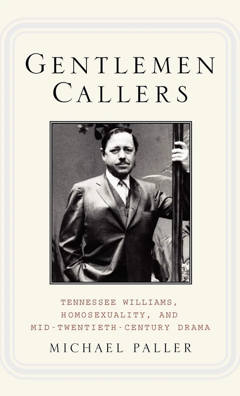 Gentlemen Callers: Tennessee Williams, Homosexuality, and Mid-Twentieth-Century Drama