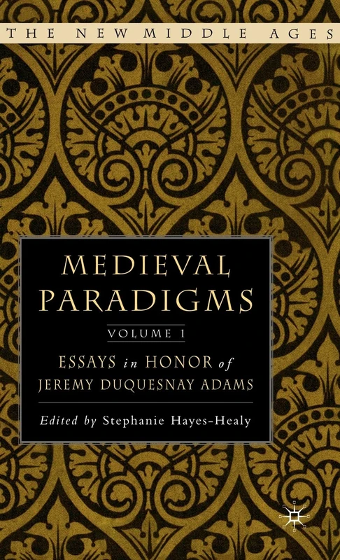 Medieval Paradigms: Volume I: Essays in Honor of Jeremy duQuesnay Adams (The New Middle Ages)
