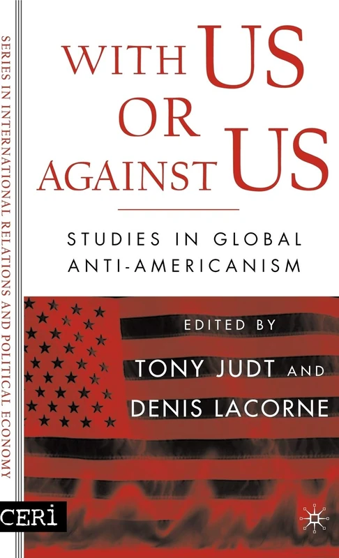 With Us or Against Us: Studies in Global Anti-Americanism (CERI Series in International Relations and Political Economy)