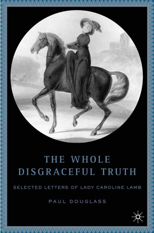 The Whole Disgraceful Truth: Selected Letters of Lady Caroline Lamb - Image 1
