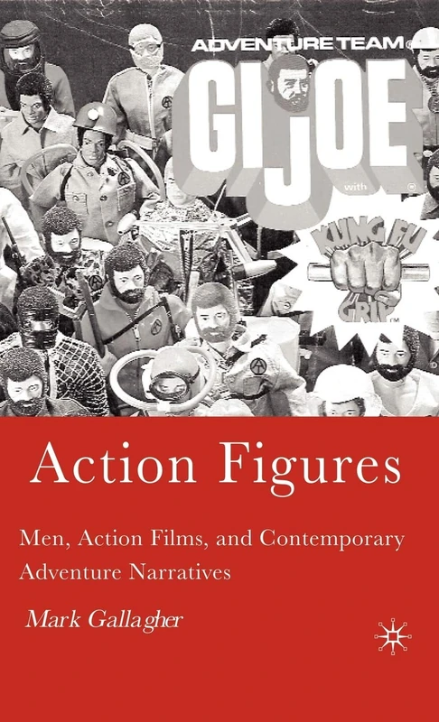 Action Figures: Men, Action Films, and Contemporary Adventure Narratives