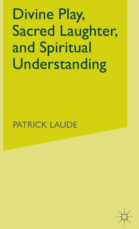 Divine Play, Sacred Laughter, and Spiritual Understanding