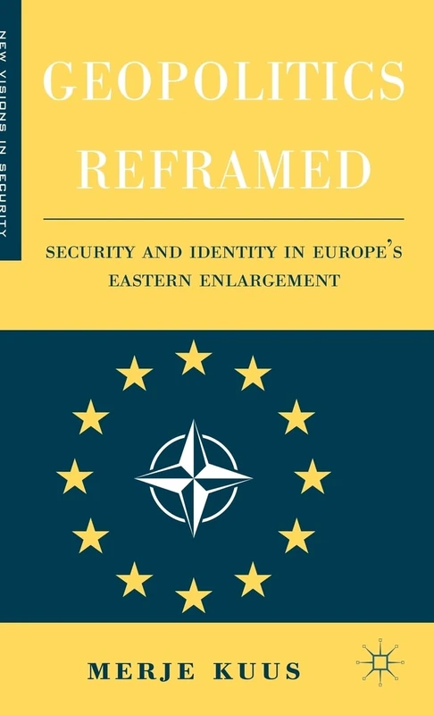 Geopolitics Reframed: Security and Identity in Europe’s Eastern Enlargement (New Visions in Security)