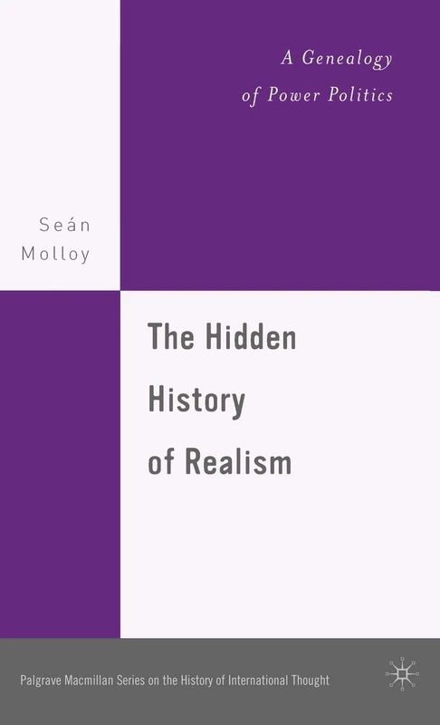 The Hidden History of Realism: A Genealogy of Power Politics (The Palgrave Macmillan History of International Thought)
