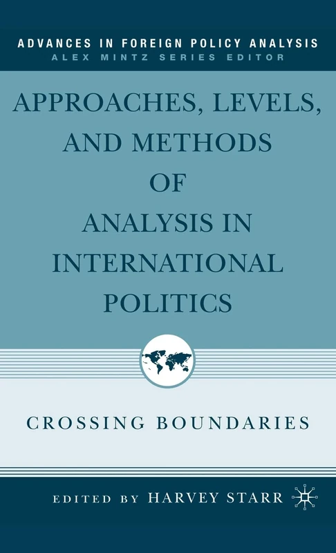 Approaches, Levels, and Methods of Analysis in International Politics: Crossing Boundaries (Advances in Foreign Policy Analysis)