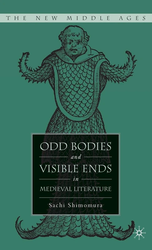Odd Bodies and Visible Ends in Medieval Literature (The New Middle Ages)