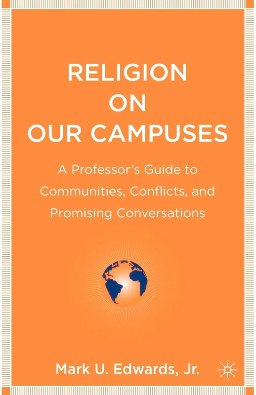 Religion on Our Campuses: A Professor’s Guide to Communities, Conflicts, and Promising Conversations