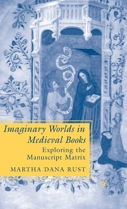 Imaginary Worlds in Medieval Books: Exploring the Manuscript Matrix (The New Middle Ages)