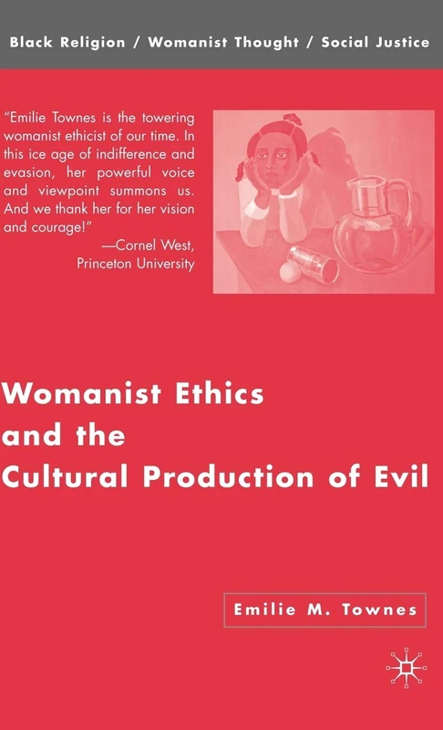 Womanist Ethics and the Cultural Production of Evil (Black Religion/Womanist Thought/Social Justice)