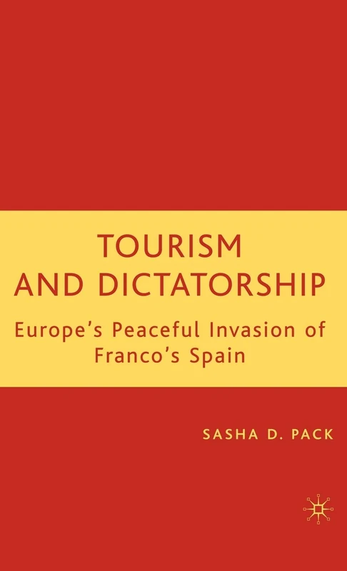 Tourism and Dictatorship: Europe's Peaceful Invasion of Franco's Spain