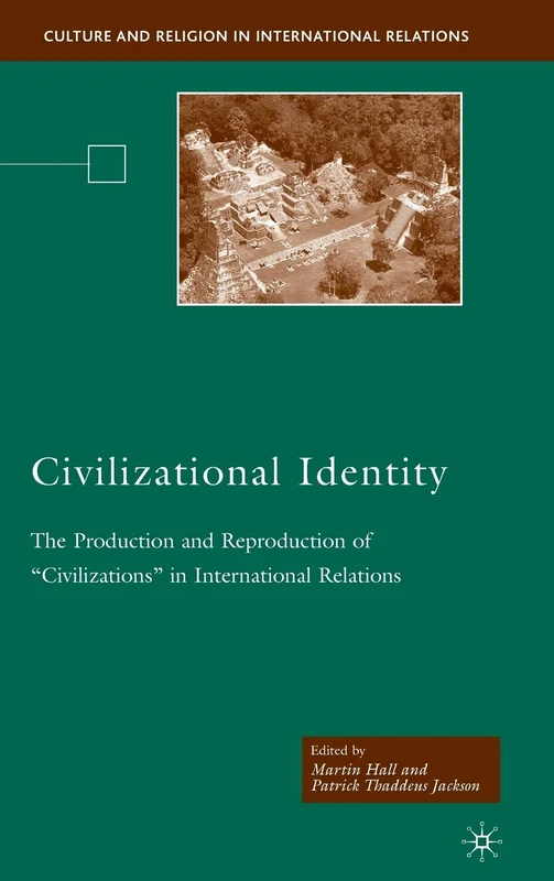 Civilizational Identity: The Production and Reproduction of 'Civilizations' in International Relations (Culture and Religion in International Relations)