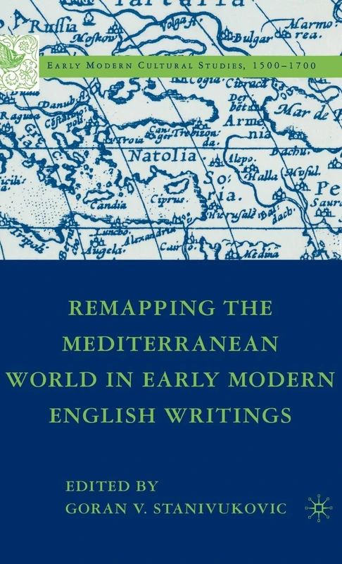 Remapping the Mediterranean World in Early Modern English Writings (Early Modern Cultural Studies 1500–1700)