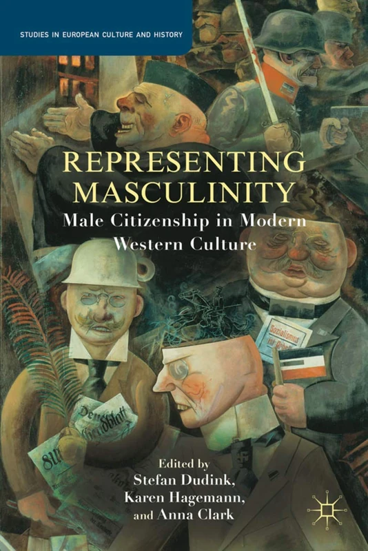 Representing Masculinity: Male Citizenship in Modern Western Culture (Studies in European Culture and History)