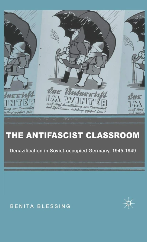 The Antifascist Classroom: Denazification in Soviet-occupied Germany, 1945–1949