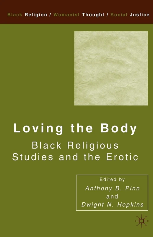 Loving the Body: Black Religious Studies and the Erotic (Black Religion/Womanist Thought/Social Justice)