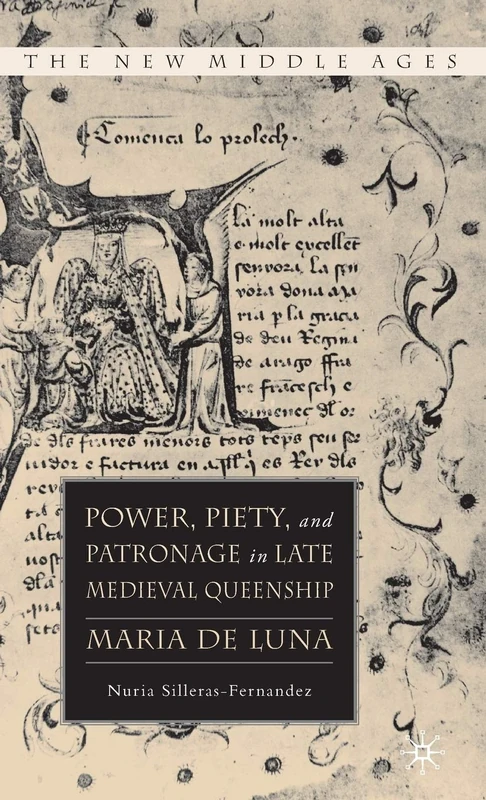 Power, Piety, and Patronage in Late Medieval Queenship: Maria de Luna (The New Middle Ages)