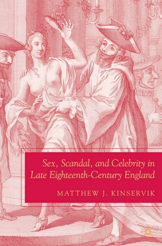 Sex, Scandal, and Celebrity in Late Eighteenth-Century England (The New Middle Ages)