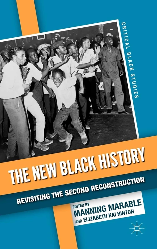 The New Black History: Revisiting the Second Reconstruction (Critical Black Studies)