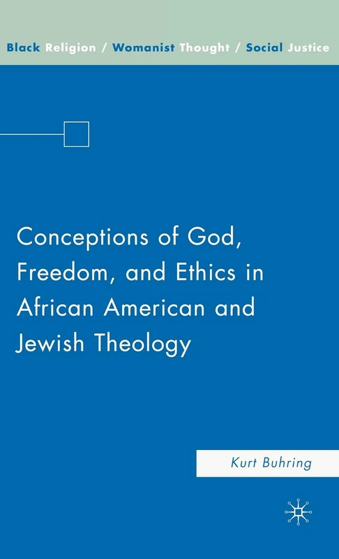 Conceptions of God, Freedom, and Ethics in African American and Jewish Theology (Black Religion/Womanist Thought/Social Justice)
