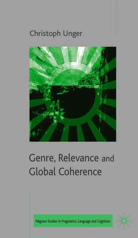 Genre, Relevance and Global Coherence: The Pragmatics of Discourse Type (Palgrave Studies in Pragmatics, Language and Cognition)