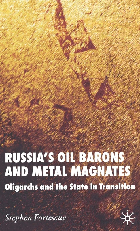 Russia's Oil Barons and Metal Magnates: Oligarchs and the State in Transition