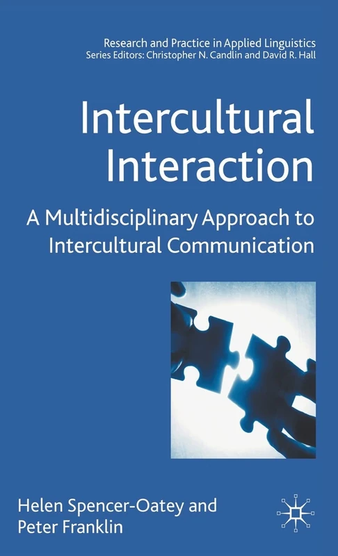 Intercultural Interaction: A Multidisciplinary Approach to Intercultural Communication (Research and Practice in Applied Linguistics)