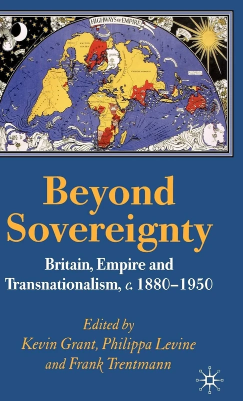 Beyond Sovereignty: Britain, Empire and Transnationalism, c.1880-1950