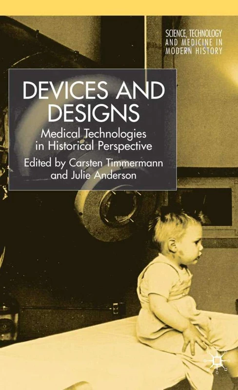 Devices and Designs: Medical Technologies in Historical Perspective (Science, Technology & Medicine in Modern History) - Image 1