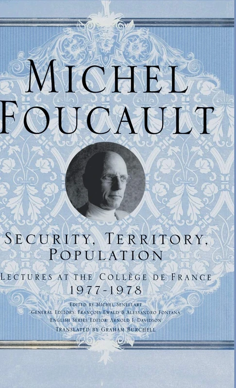 Security, Territory, Population: Lectures at the College De France, 1977 - 78 (Michel Foucault, Lectures at the Collège de France)