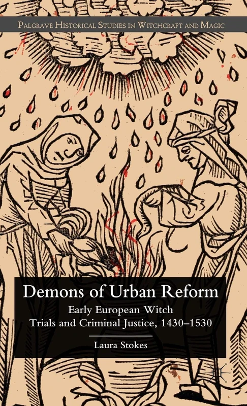 Demons of Urban Reform: Early European Witch Trials and Criminal Justice, 1430-1530 (Palgrave Historical Studies in Witchcraft and Magic)