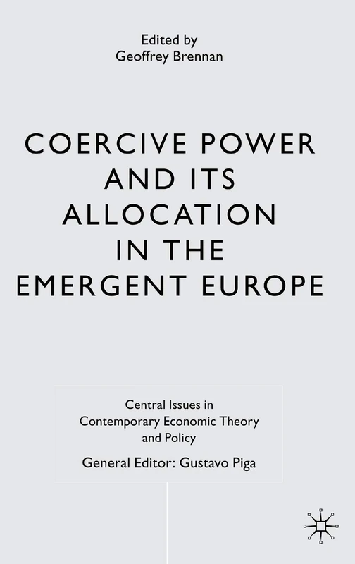 Coercive Power and its Allocation in the Emergent Europe (Central Issues in Contemporary Economic Theory and Policy)