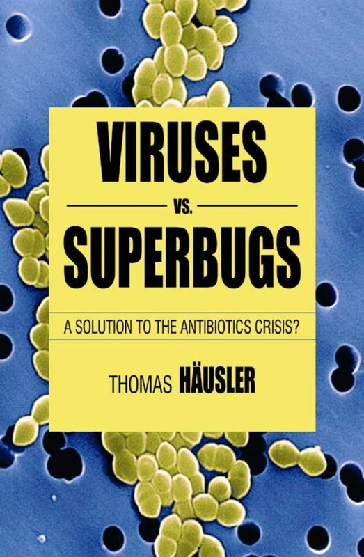 Viruses Vs. Superbugs: A Solution to the Antibiotics Crisis? (Macmillan Science)